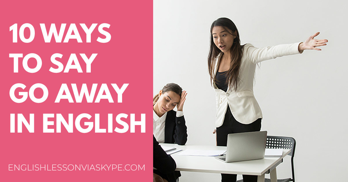 https://www.englishlessonviaskype.com/wp-content/uploads/2019/06/10-Ways-to-Say-Go-Away-in-English.jpg